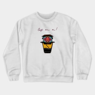 Vietnamese coffee filter design with slogan cafe em oi Crewneck Sweatshirt